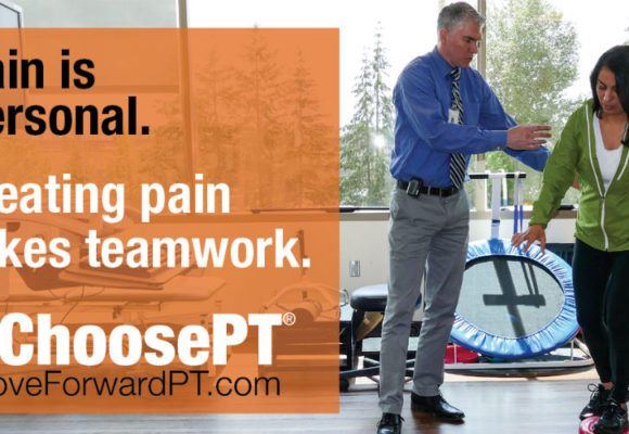 Text: Pain is personal. Treating pain takes teamwork. #ChoosePT. MoveForwardPT.com. Photo shows man next to a female doing exercise.