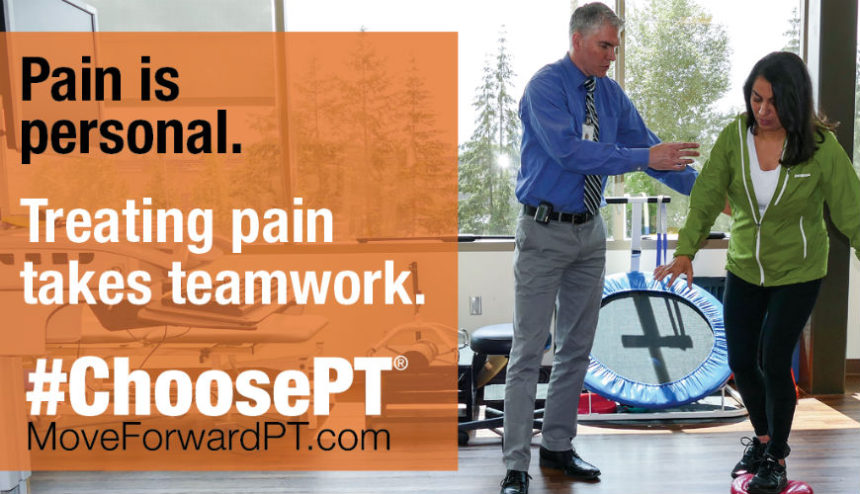 Text: Pain is personal. Treating pain takes teamwork. #ChoosePT. MoveForwardPT.com. Photo shows man next to a female doing exercise.